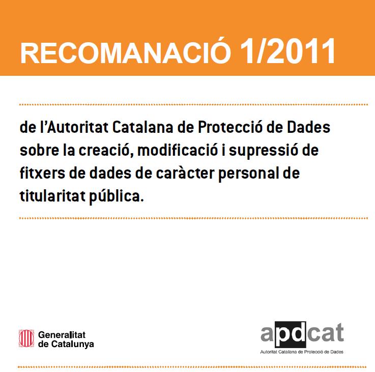 Recomanació 1/2011 de l’Autoritat Catalana de Protecció de Dades sobre la creació, modificació i supressió de fitxers de dades de caràcter personal de titularitat pública