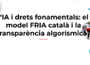 Jornada' IA i drets fonamentals: el model FRIA català i la transparència algorísmica'